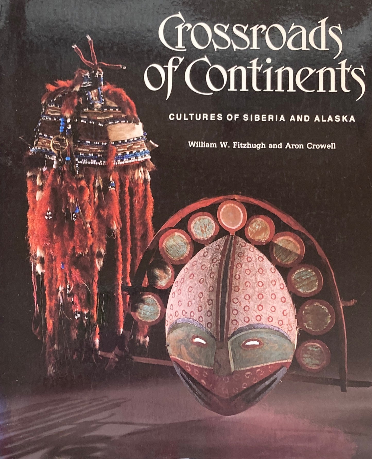 Crossroads of Continents Cultures of Siberia and Alaska
