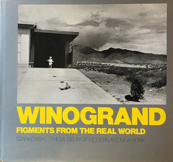 WINOGRAND FIGMENTS FROM THE REAL WORLD John Szarkowski Garry Winogrand