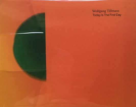 TODAY IS THE FIRST DAY  Wolfgang Tillmans ヴォルフガング・ティルマンス