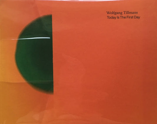 TODAY IS THE FIRST DAY  Wolfgang Tillmans　ヴォルフガング・ティルマンス