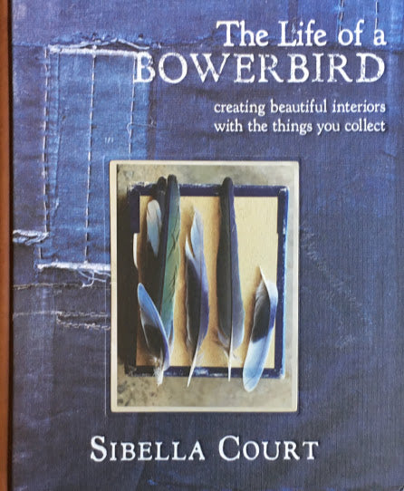 The Life of a Bowerbird Creating Beautiful Interiors with the Things You Collect　Sibella Court