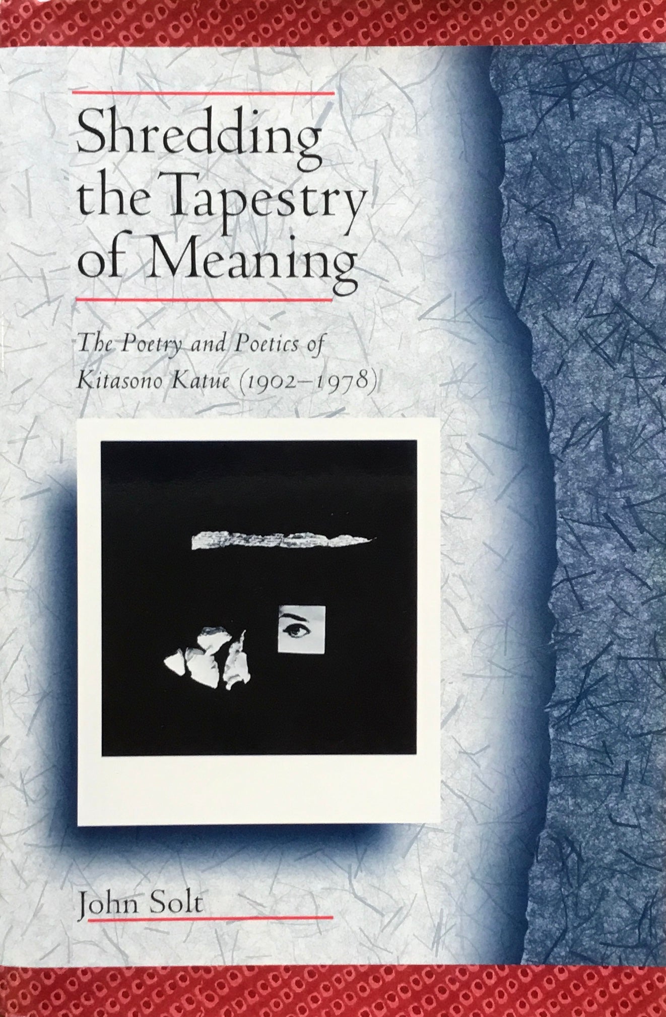 Shredding the Tapestry of Meaning The Poetry and Poetics of Kitazono Katue(1902-1978) 北園克衛