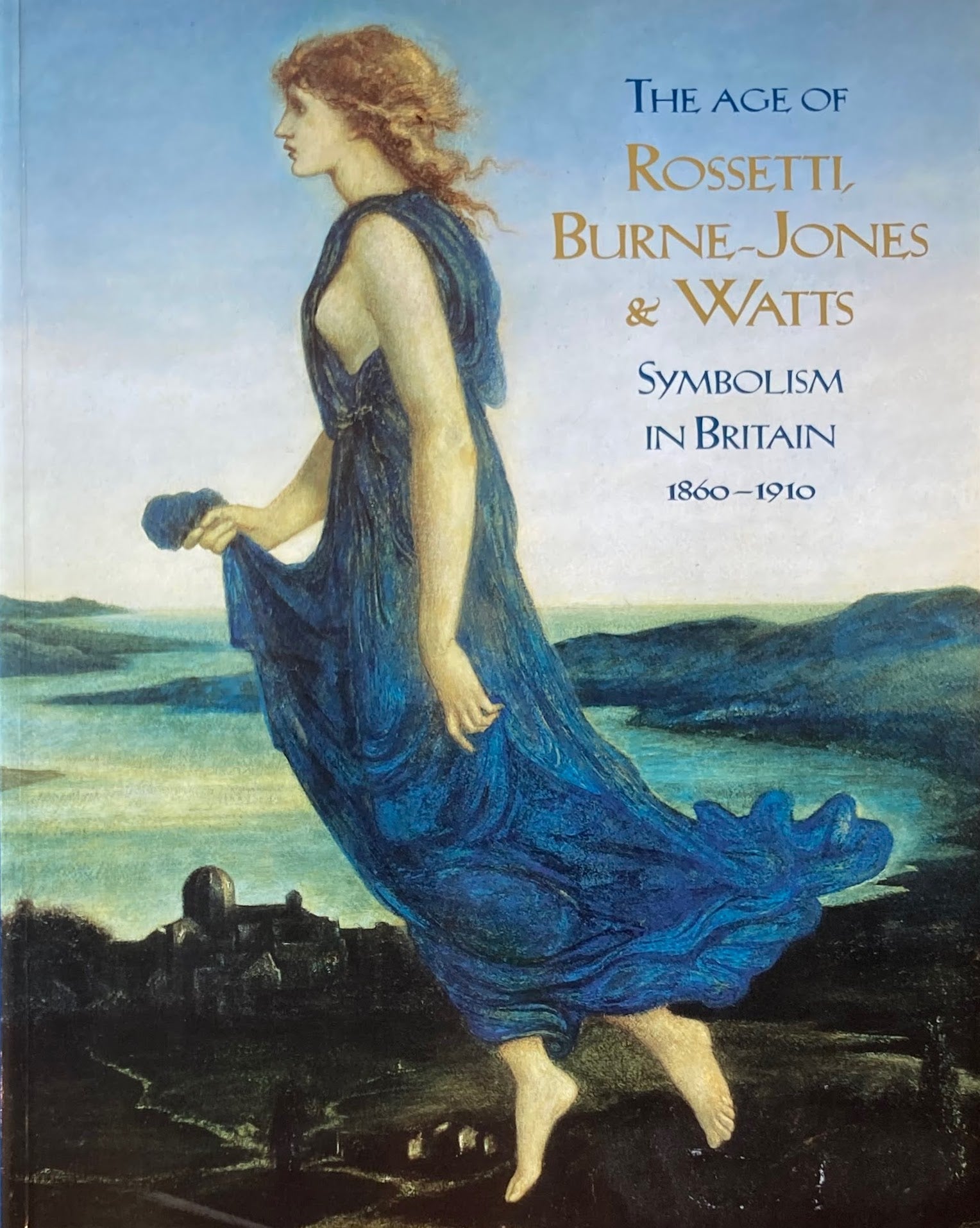 The Age of Rossetti Burne-Jones and Watts Symbolism in Britain 1860-1910