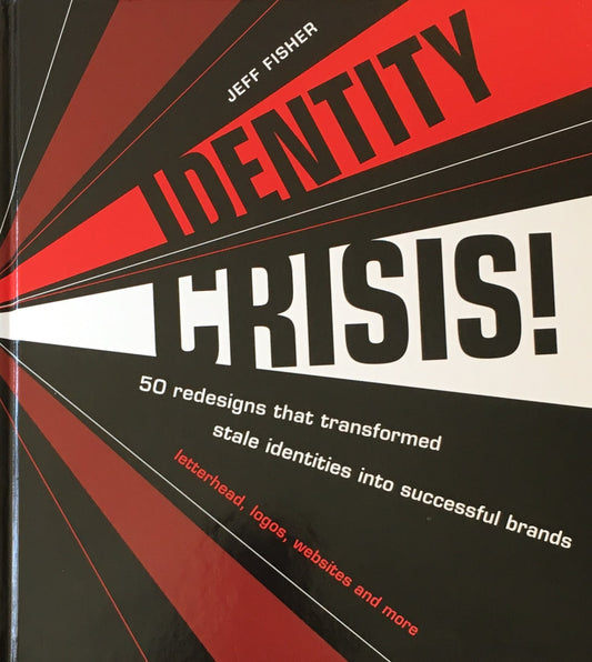 Identity Crisis 50 Redesigns That Transformed Stale Identities into Successful Brands