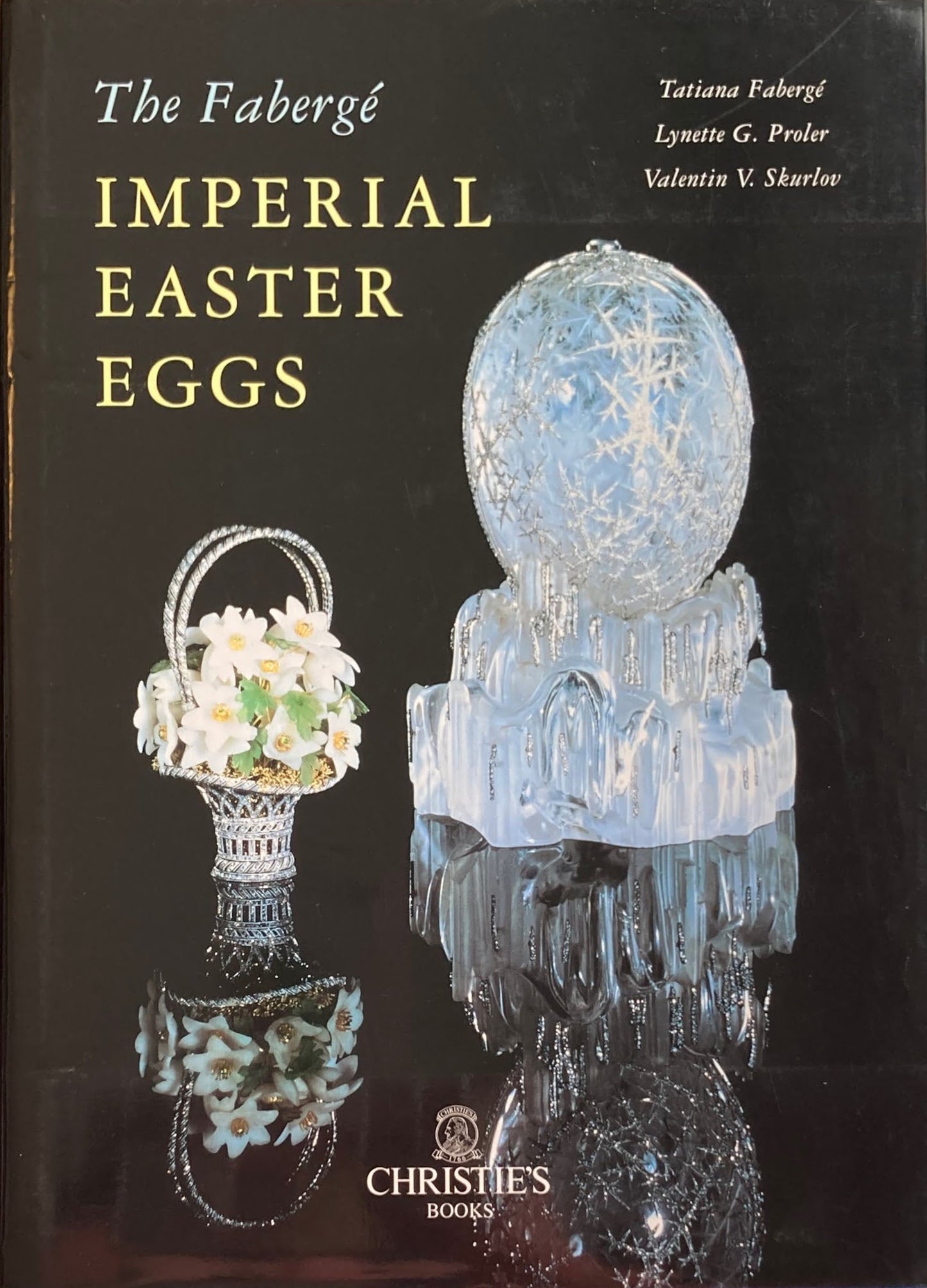 The Faberge Imperial Easter Eggs Tatiana Faberge Lynette G. Proler Valentin V. Skurlov