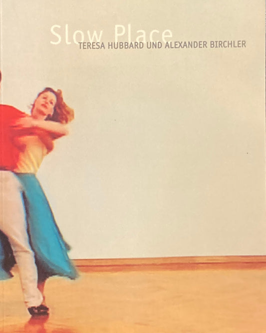 Slow Place TERESA HUBBARD UND ALEXANDER BIRCHLER