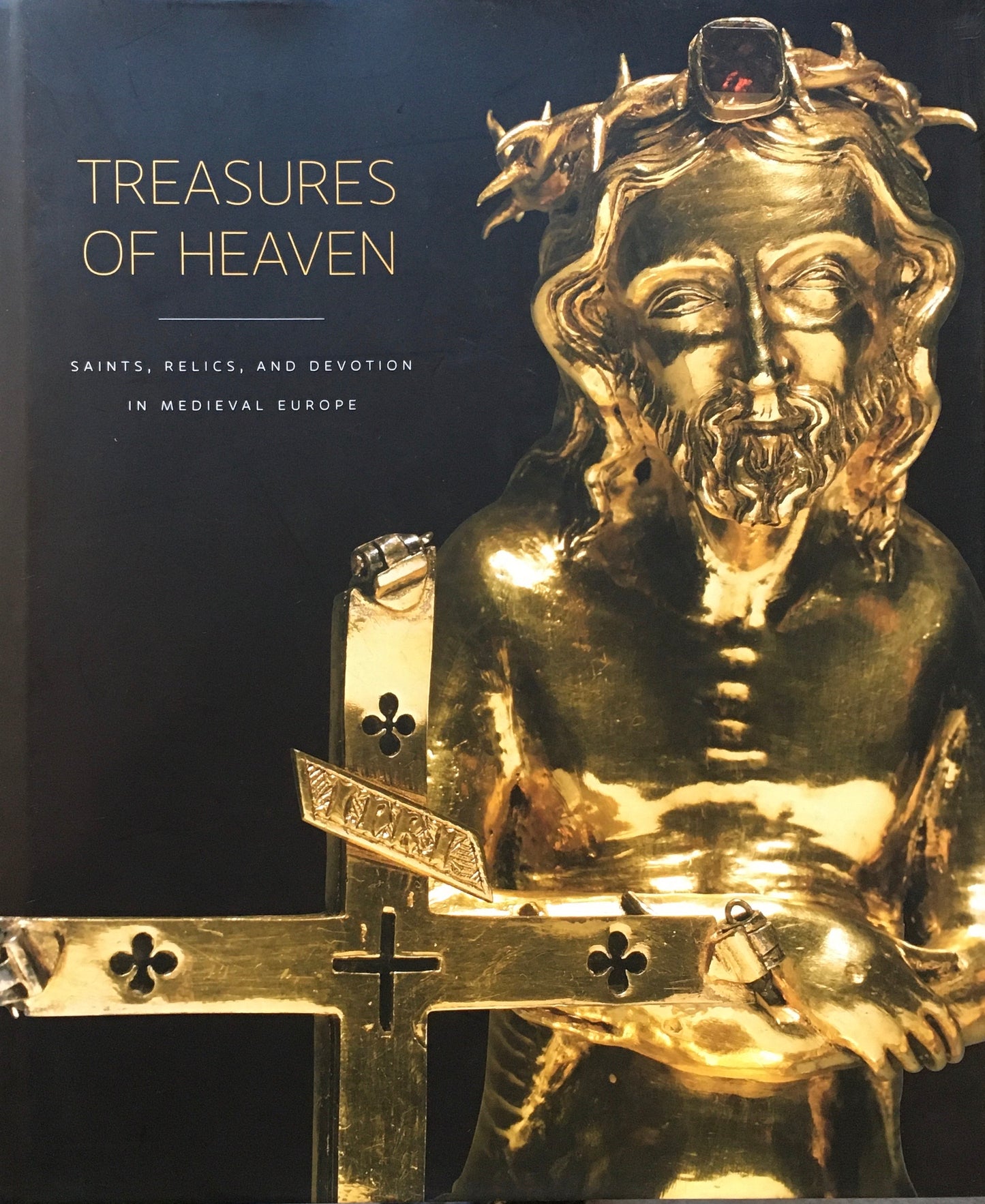 TREASURES OF HEAVEN SAINTS,RELICS,AND DEVOTION IN MEDIEVAL EUROPE