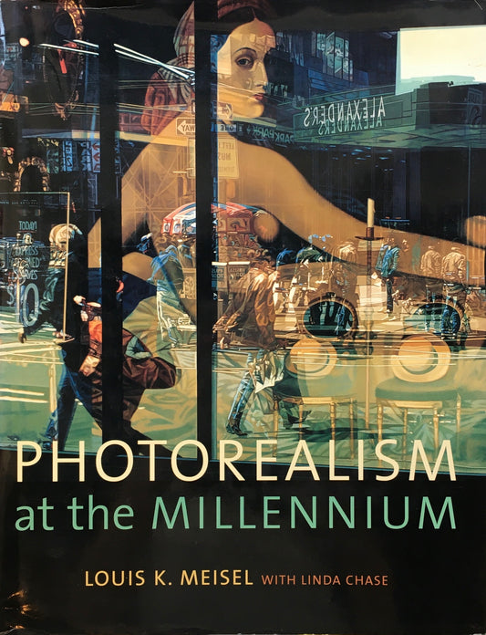 Photorealism At the Millennium Louis K. Meisel Linda Chase