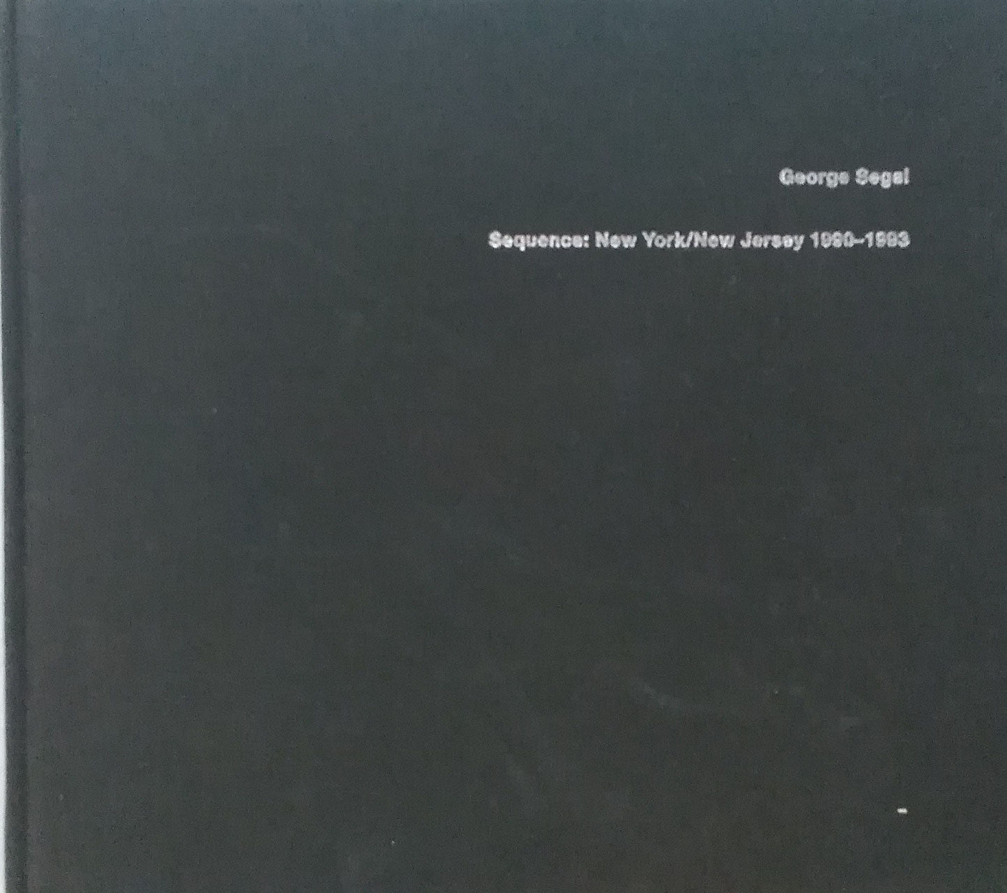 George Segal Sequence:New York/New Jersey 1990-1993 ジョージ・シーガル写真集