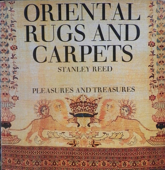 ORIENTAL RUGS AND CARPETS PLEASURES AND TREASURES STANLEY REED