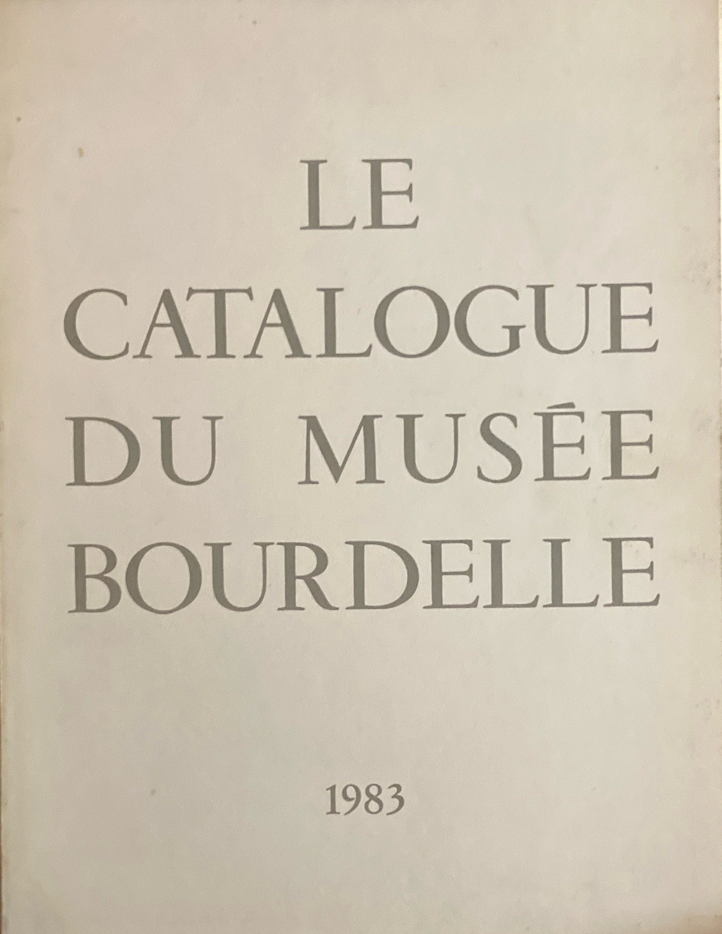 LE CATALOGUE DU MUSEE BOURDELLE 1983