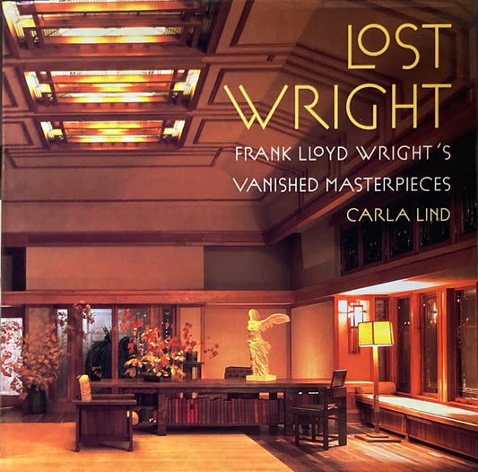 Lost Wright Frank Lloyd Wright's Vanished Masterpieces　フランク・ロイド・ライト 　