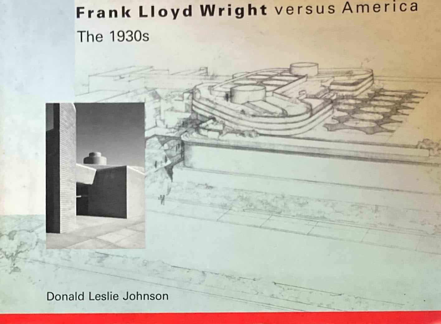 Frank Lloyd Wright versus America　The 1930s.　フランク・ロイド・ライト