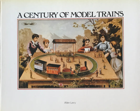 A Century of Model Trains　Allen Levy