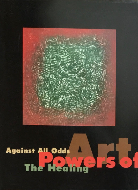 Against All Odds the Healing Powers of Art　あらゆる困難に立ち向かって：芸術の癒す力