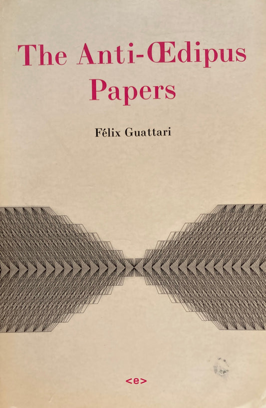 The Anti-Oedipus Papers　Félix Guattari　フェリックス・ガタリ