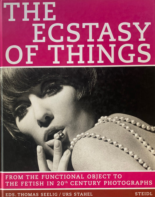 The Ecstasy of Things　From the Functional Object to the Fetish in 20th Century Photographs