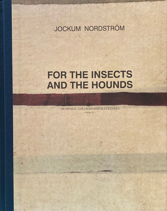 For the Insects and the Hounds　Drawings, Collages and Sculptures 2014–17　Jockum Nordström　ヨーケム・ノルドストリョーム