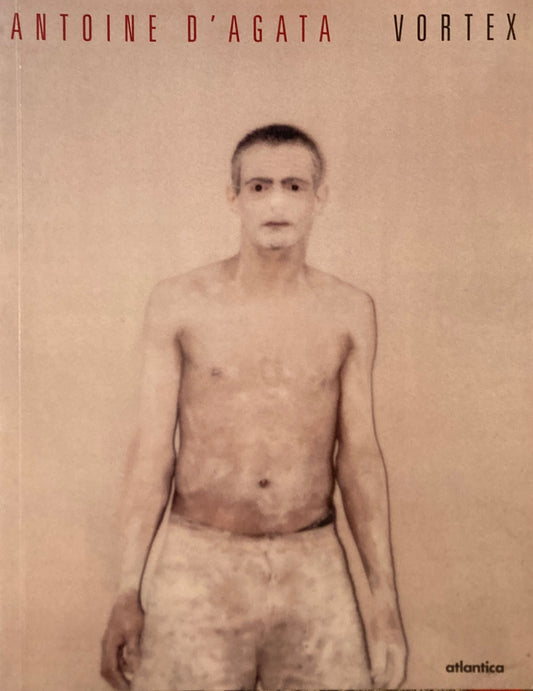 VORTEX　Antoine d'Agata アントワーヌ・ダガタ