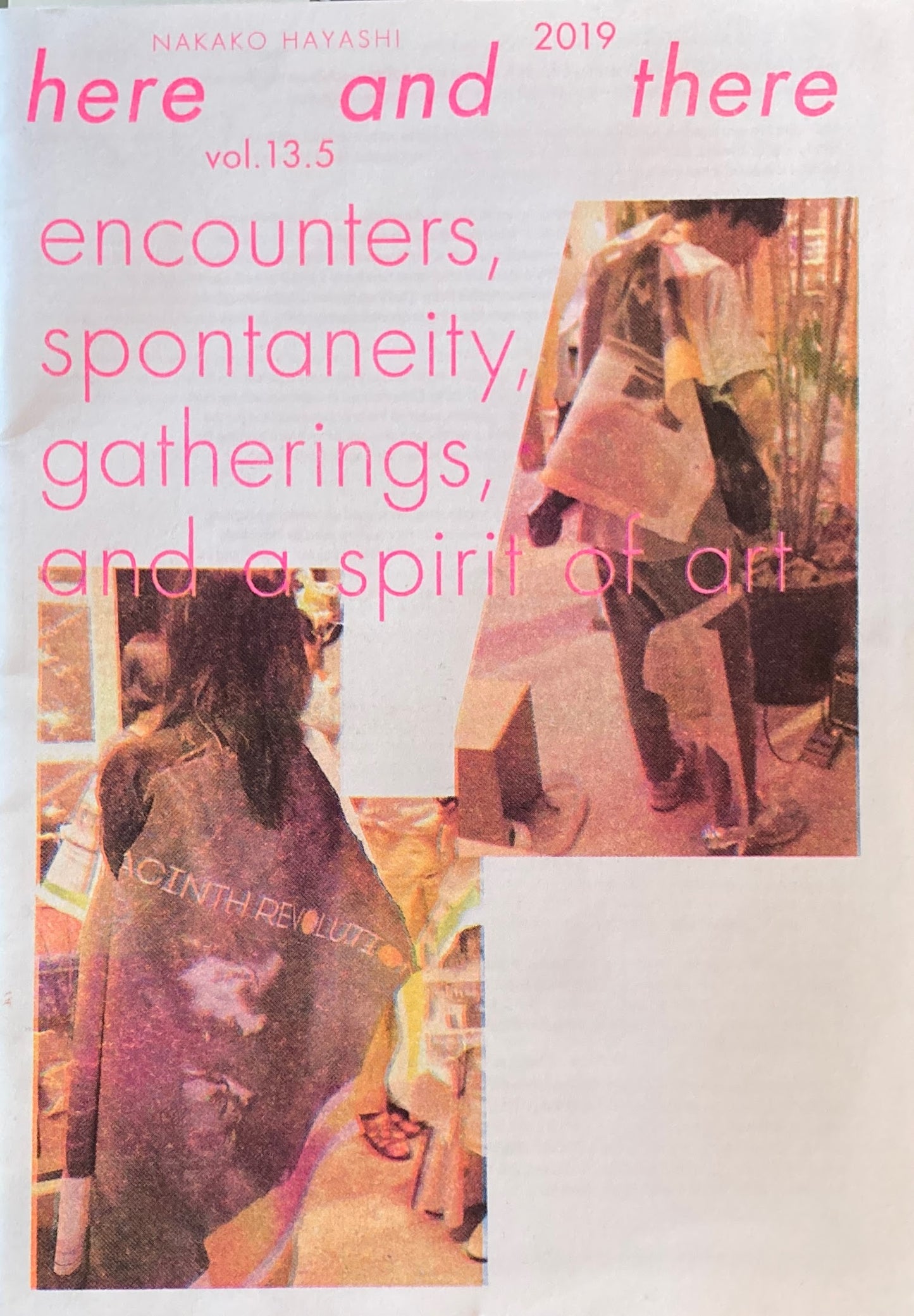 here and there 2019 vol.13.5　encounters,spontaneity,gatherings,and a spirit of art