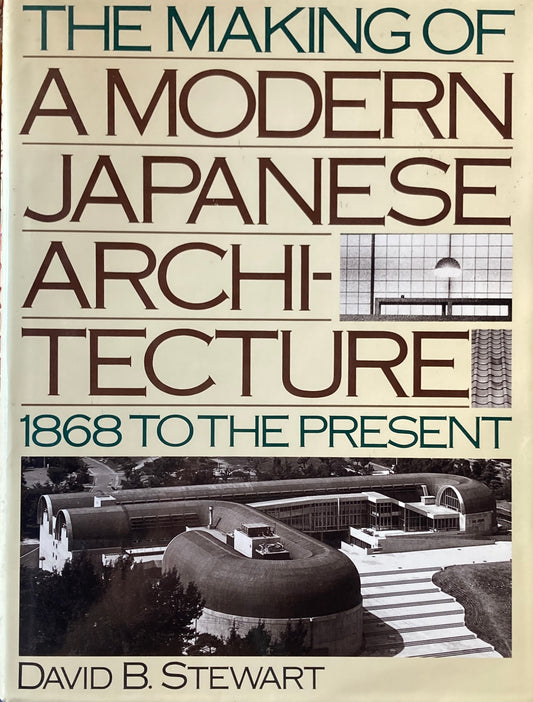 The Making of a Modern Japanese Architecture　1868 To the Present