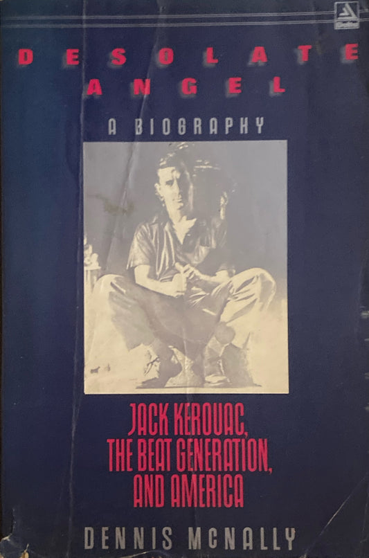 Desolate Angel　Jack Kerouac, the Beat Generation, and America