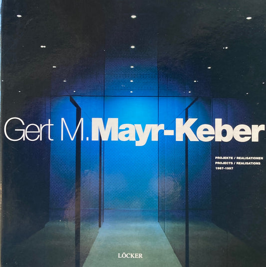 Gert M.Mayr-Keber　Projects/Realisations 1987-1997