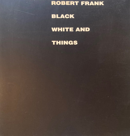 Robert Frank BLACK WHITE AND THINGS　ロバート・フランク