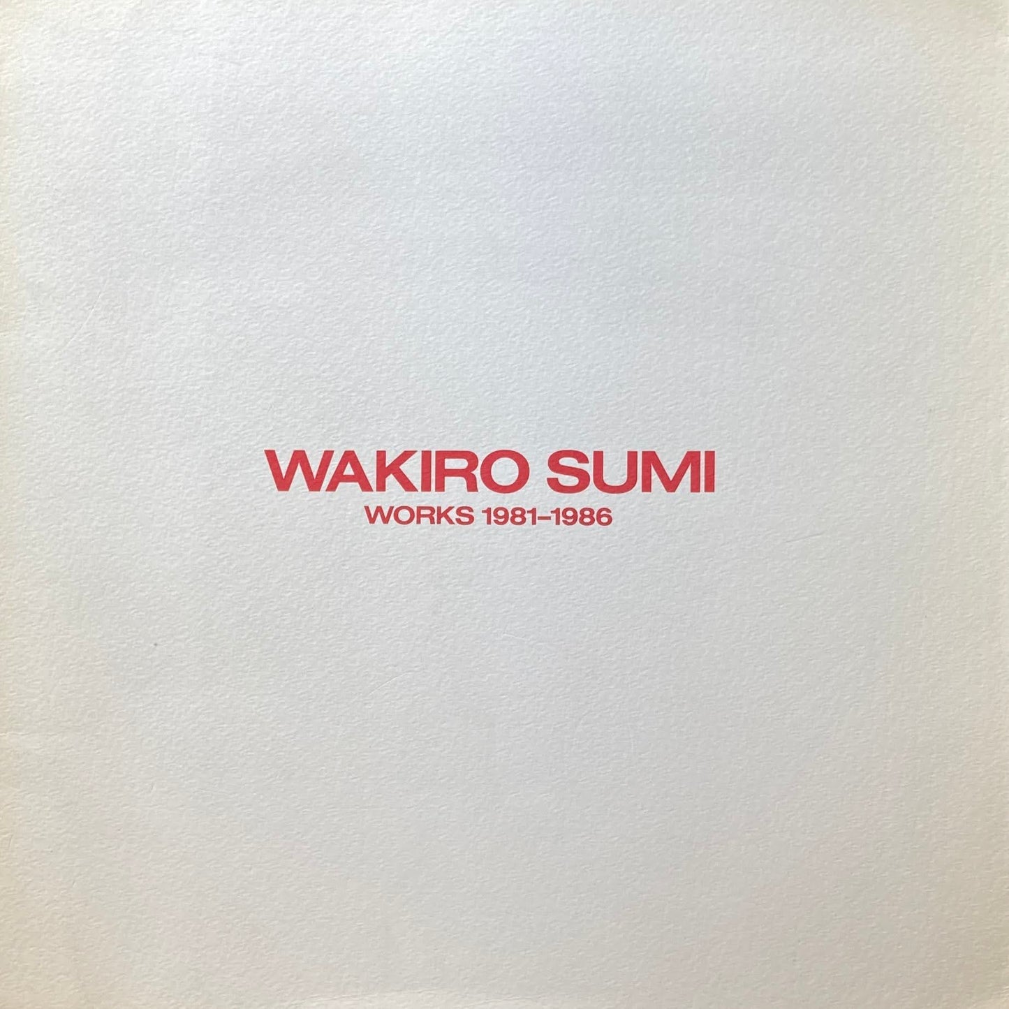 鷲見和紀郎　WAKIRO SUMI  works 1981-1986