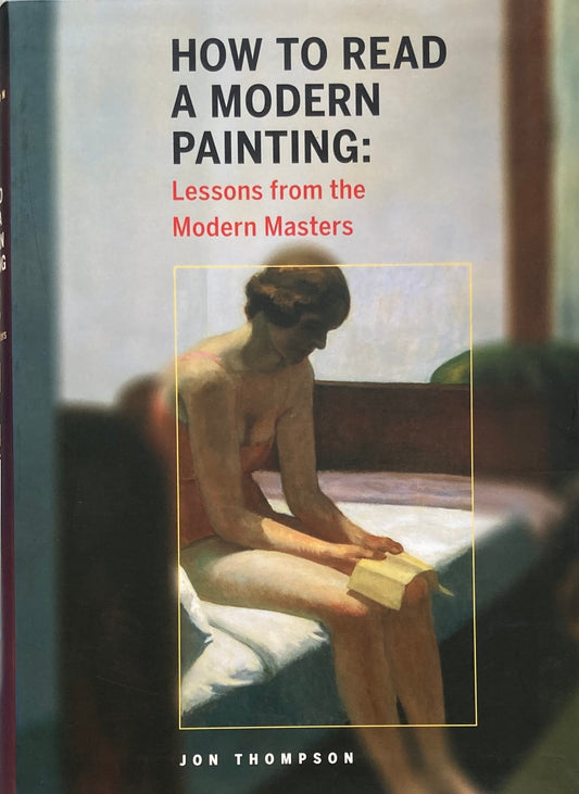 HOW TO READ A MODERN PAINTING lessons from the modern masters JON THOMPSON