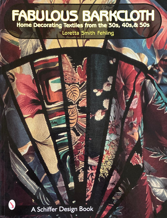 Fabulous Barkcloth　Home Decorating Textiles from the 30s, 40s & 50s A Schiffer Design Book