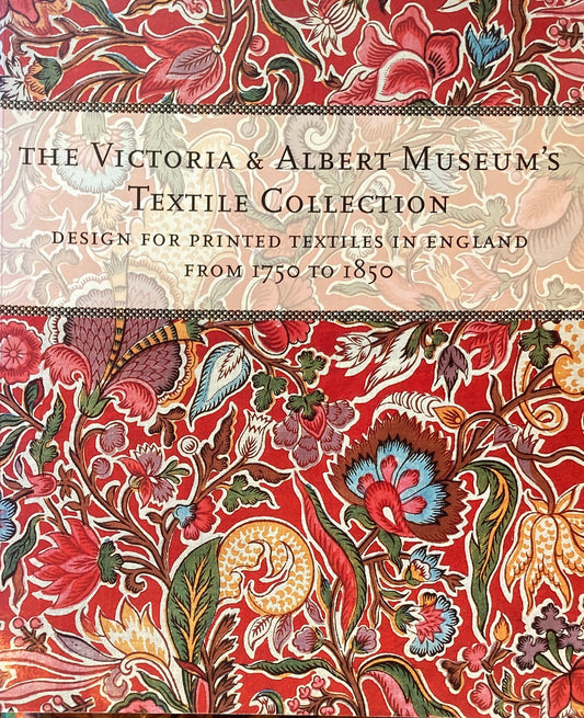 The Victoria & Albert Museum's Textile Collection　Design for Printed Textiles in England from 1750 to 1850
