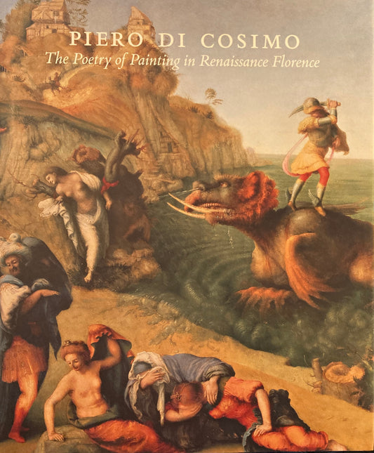 Piero di Cosimo The Poetry of Painting in Renaissance Florence