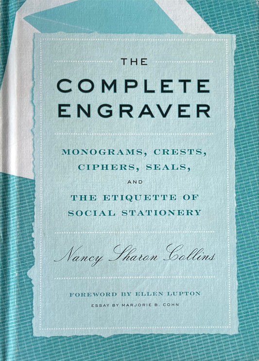 The Complete Engraver  Monograms, Crests, Ciphers, Seals, and the Etiquette of Social Stationery