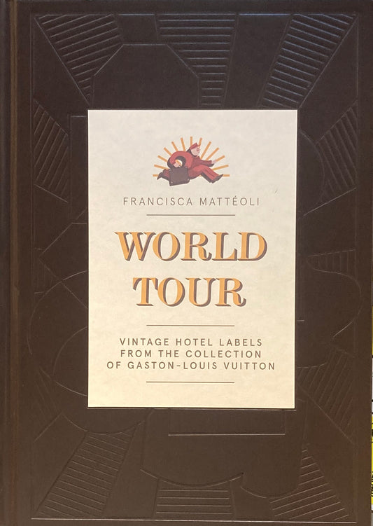 WORLD TOUR Francisca Matteoli  vintage hotel labels from the collection of Gaston-Louis Vuitton