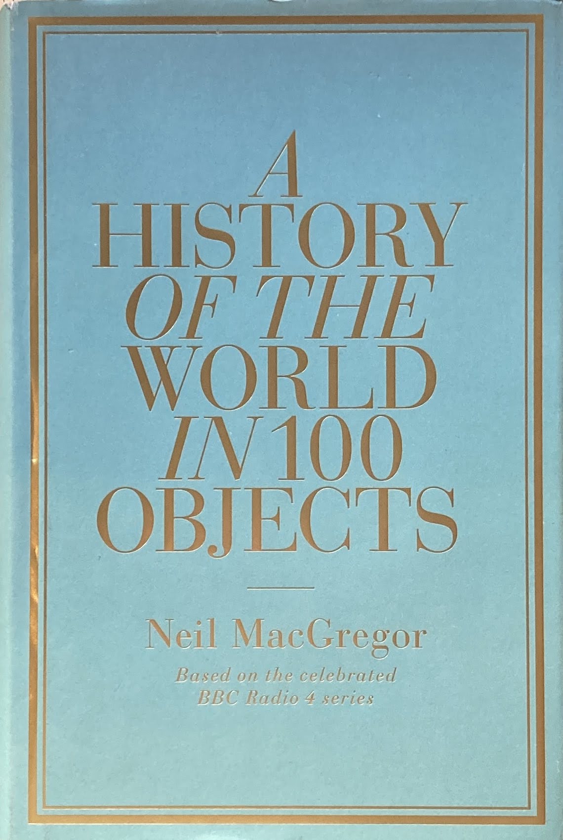 A HISTORY OF THE WORLD IN 100 OBJECTS Neil MacGregor