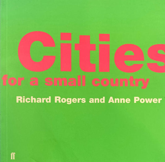 Cities for a Small Country　Richard Rogers and Anne Power　リチャード・ロジャース＋アン・パワー　