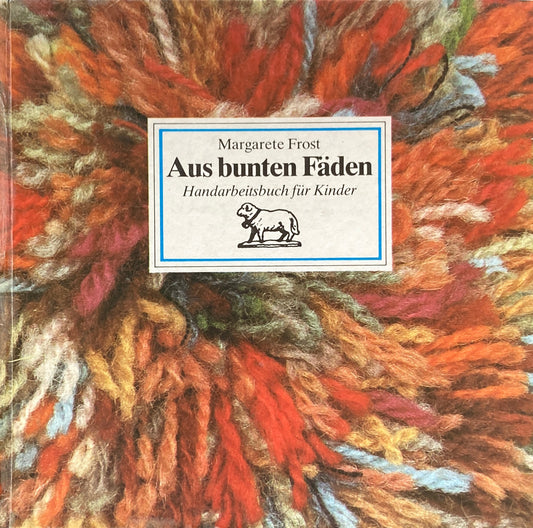 Aus bunten Faden Handarbeitsbuch fur Kinder　ドイツ　カラフルな糸で作った 子ども向けの手作り本