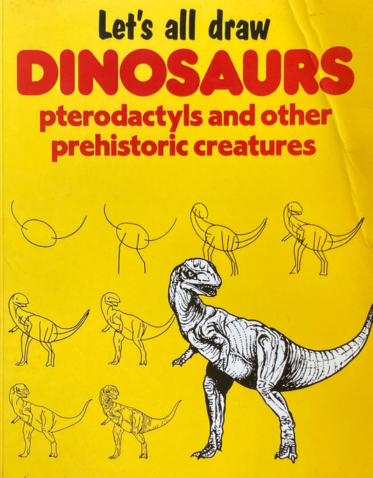 Let's All Draw Dinosaurs　Pterodactyls and Other Prehistoric Creatures
