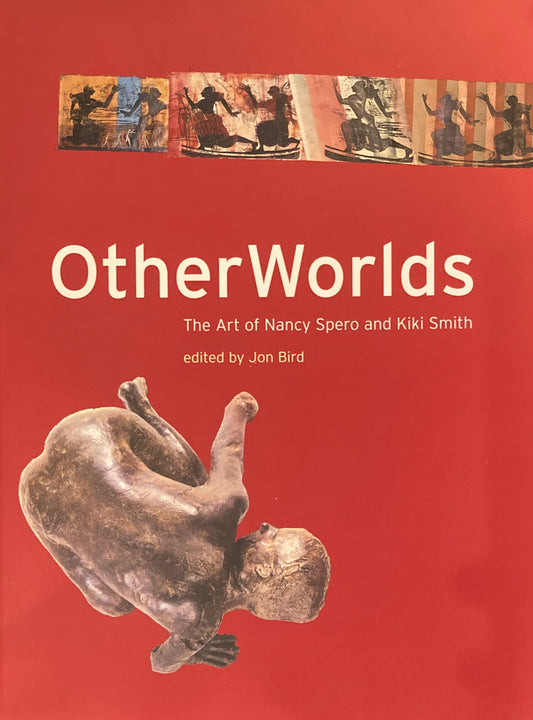 Otherworlds The Art of Nancy Spero and Kiki Smith