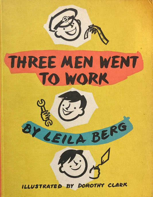 Three Men Went to Work Leila Berg Dorothy Clark