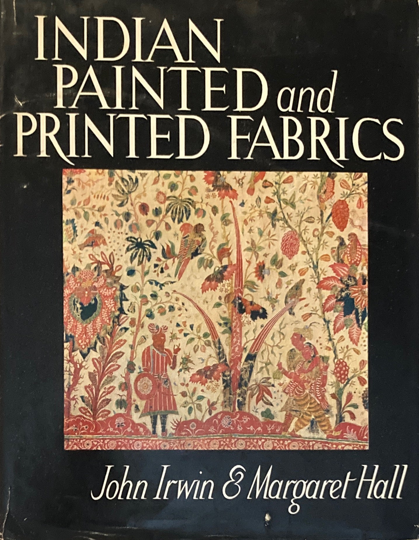 INDIAN PAINTED and PRINTED FABRICS　John Irwin & Margaret Hall