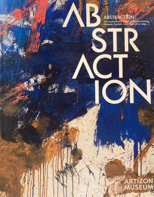 ABSTRACTION　抽象絵画の覚醒と展開　セザンヌ、フォーヴィズム、キュビズムから現代へ　
