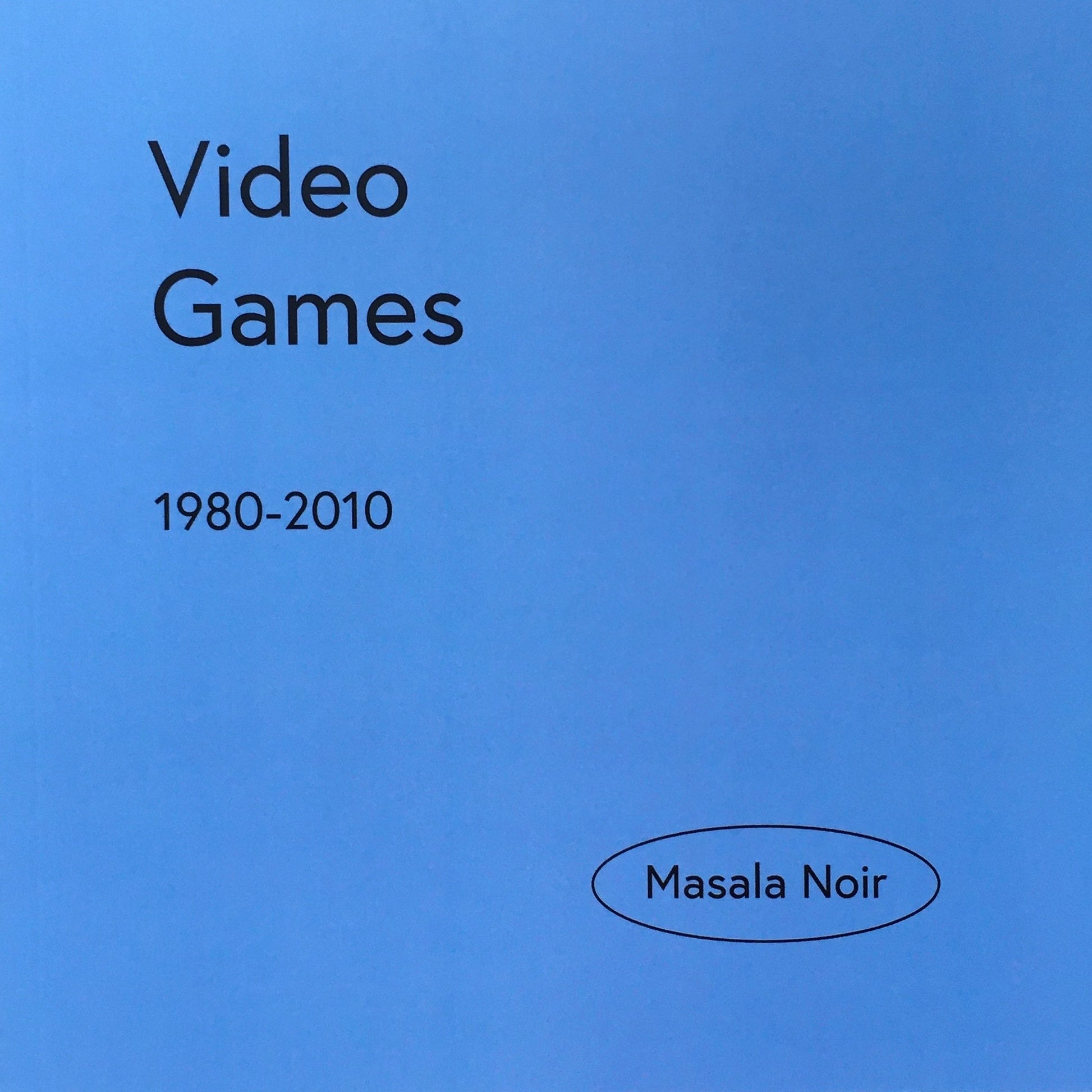 VIDEO GAMES　1980-2010　MASALA NOIR