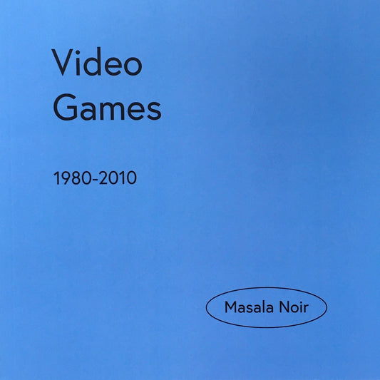 VIDEO GAMES　1980-2010　MASALA NOIR