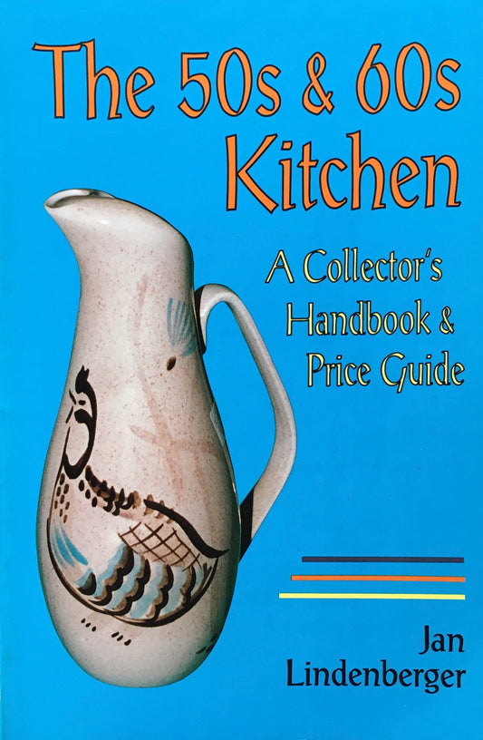 The 50s & 60s Kitchen　A Collector's Handbook & Price Guide