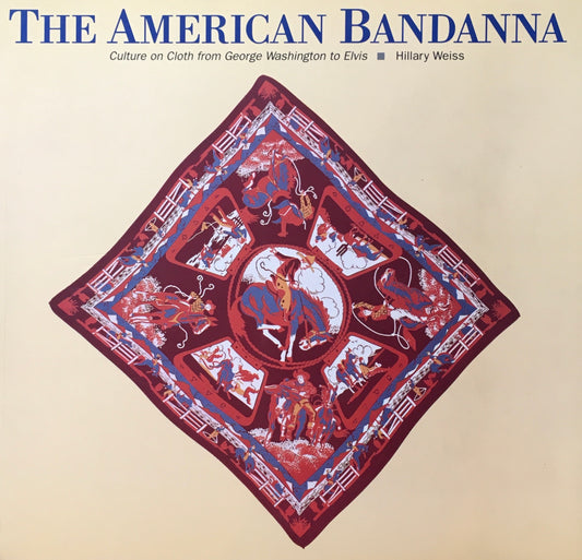 THE AMERICAN BANDANNA　Cluture on from George Washington to Elvis　Hillary Weiss