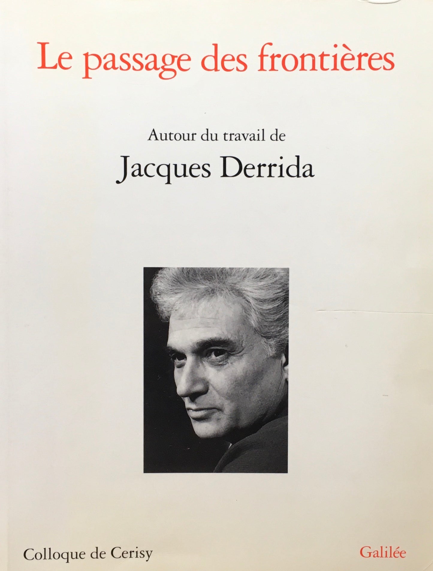 Le Passage des frontieres　Autour du travail de Jacques Derrida