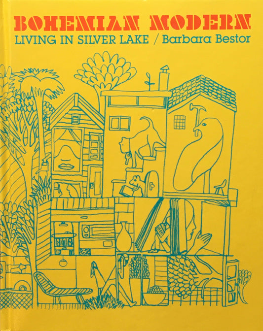 BOHEMIAN MODERN　LIVING IN SILVER LAKE / Barbara Bestor