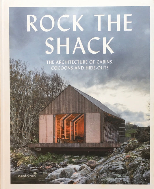 Rock the Shack　The Architecture of Cabins, Cocoons and Hide-Outs